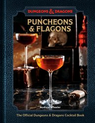 Puncheons and Flagons: The Official Dungeons & Dragons Cocktail Book [A Cocktail and Mocktail Recipe Book]