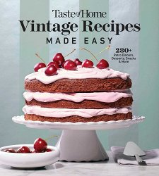 Taste of Home Vintage Recipes Made Easy: 280+ Retro Dinners, Desserts, Snacks & More