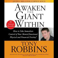 Awaken The Giant Within: How to Take Immediate Control of Your Mental, Emotional, Physical, and Financial Destiny! Audibook, by 