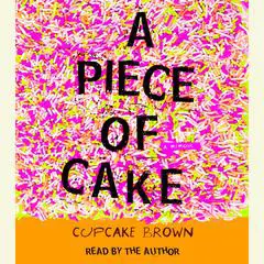 A Piece of Cake: A Memoir Audibook, by Cupcake Brown