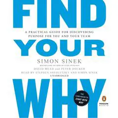 Find Your Why: A Practical Guide for Discovering Purpose for You and Your Team Audibook, by Simon Sinek