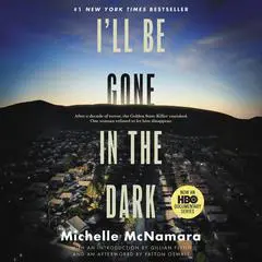 I'll Be Gone in the Dark: One Woman's Obsessive Search for the Golden State Killer Audibook, by 