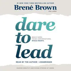 Dare to Lead: Brave Work. Tough Conversations. Whole Hearts. Audibook, by 