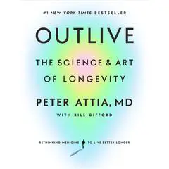 Outlive: The Science and Art of Longevity Audibook, by Peter Attia