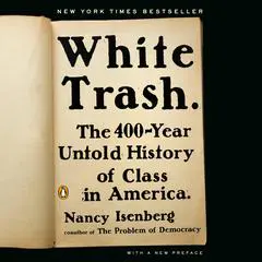 White Trash: The 400-Year Untold History of Class in America Audibook, by 