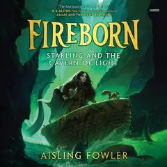 Fireborn: Starling and the Cavern of Light Audibook, by Aisling Fowler