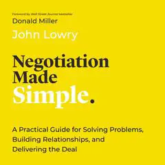 Negotiation Made Simple: A Practical Guide for Solving Problems, Building Relationships, and Delivering the Deal Audibook, by 