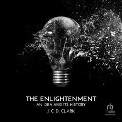 The Enlightenment: An Idea and Its History Audibook, by 