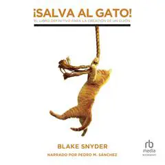 ¡Salva al gato! 'Save the Cat!: El libro definitivo para la creación de un guión Audibook, by 