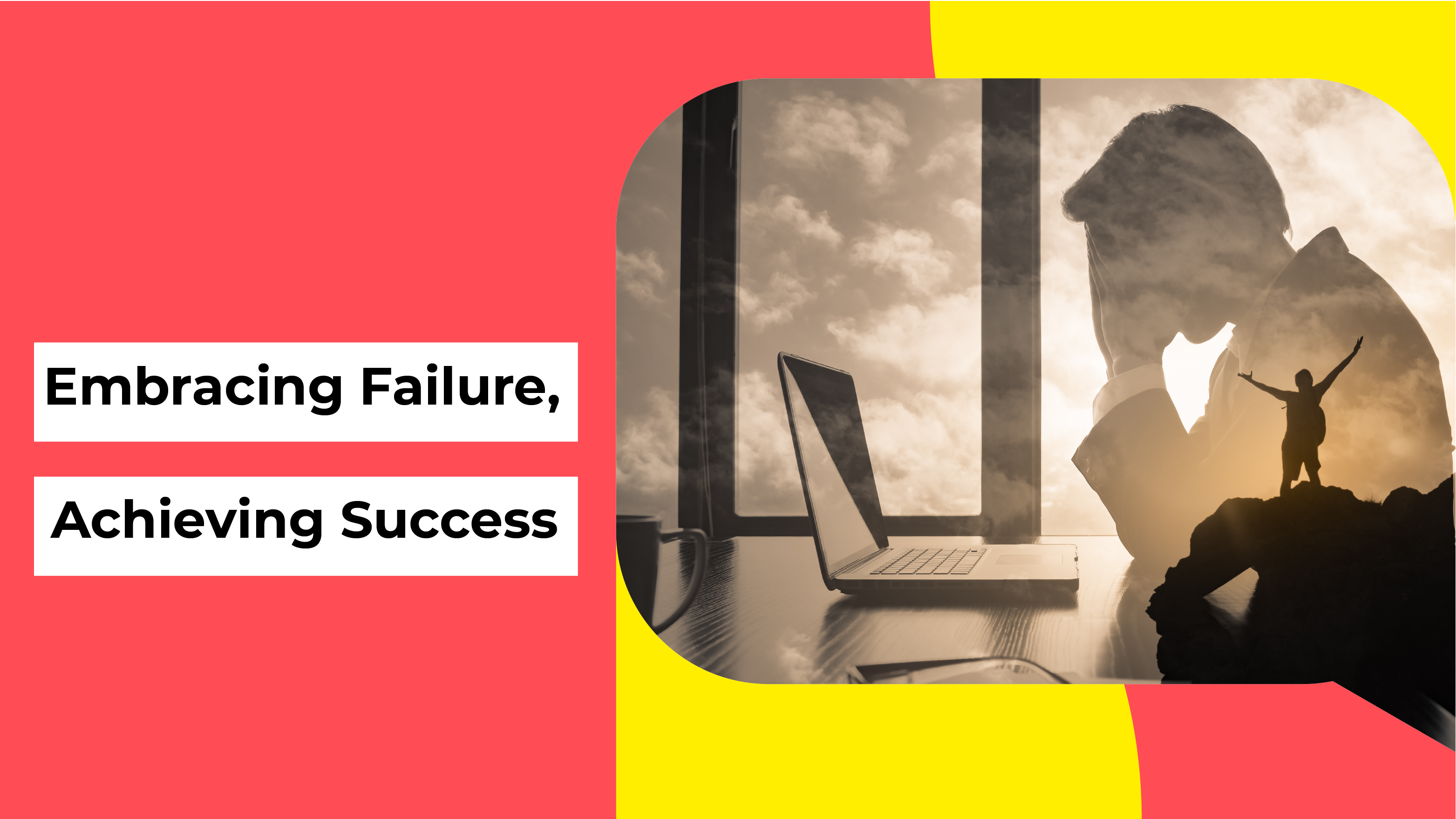 Embracing Failure, Achieving Success