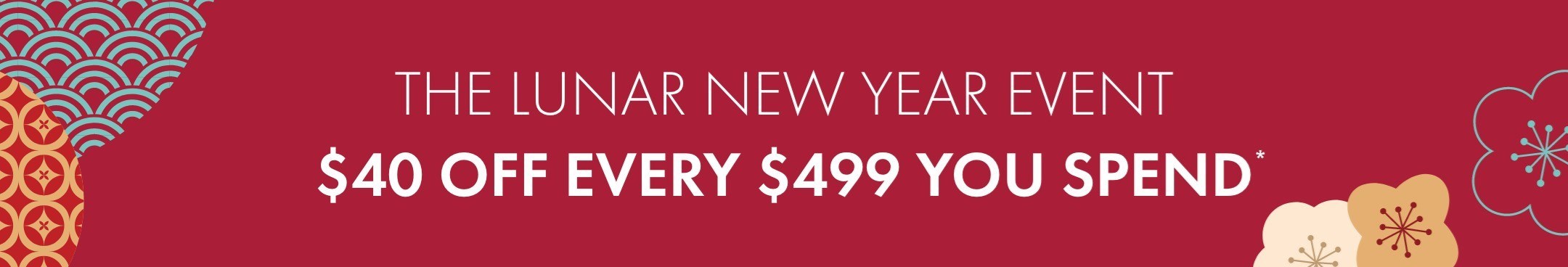 Lunar New Year Sale. Save $40 off every $499 spent. Ask for details.