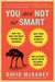 You Are Not So Smart Why You Have Too Many Friends on Facebook, Why Your Memory Is Mostly Fiction, and 46 Other Ways You're Deluding Yourself by David McRaney