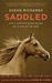 Saddled How a Spirited Horse Reined Me In and Set Me Free by Susan Richards