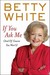 If You Ask Me (And of Course You Won't) by Betty White