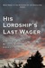 His Lordship's Last Wager A Regency Romance Between Bitter Enemies (Horsemen of the Apocalypse #3) by Miranda Davis