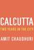 Calcutta Two Years in the City by Amit Chaudhuri