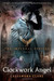 Clockwork Angel (The Infernal Devices, #1) by Cassandra Clare