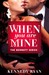 When You Are Mine (The Bennetts, #1) by Kennedy Ryan