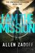 I Am the Mission (The Unknown Assassin, #2) by Allen Zadoff