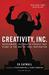 Creativity, Inc. Overcoming the Unseen Forces That Stand in the Way of True Inspiration by Ed Catmull