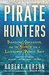 Pirate Hunters Treasure, Obsession, and the Search for a Legendary Pirate Ship by Robert Kurson