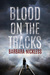 Blood on the Tracks (Sydney Rose Parnell #1) by Barbara Nickless