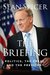 The Briefing Politics, the Press, and the President by Sean Spicer