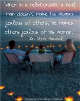 When in a relationship, a real man doesn't make his woman jealous of others, he