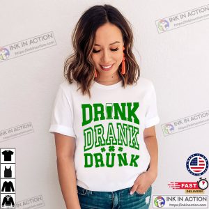 Drink Drank Drunk Funny St Patricks T-shirt