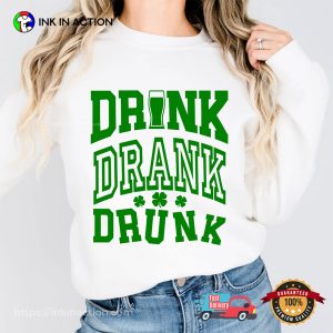 Drink Drank Drunk Funny St Patricks T-shirt