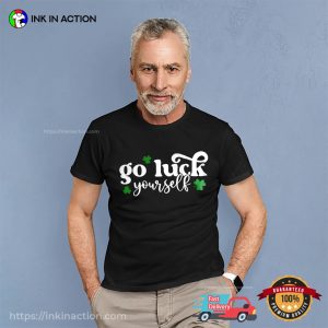 Go Luck Yourself Funny St Patricks Shirt