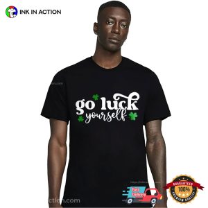 Go Luck Yourself Funny St Patricks Shirt