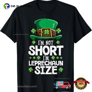 I’m Not Short I’m Leprechaun Size St Patricks Day T-shirt