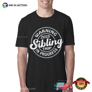 Warning 2025 Sibling Trip In Progress Family Reunion T-shirt