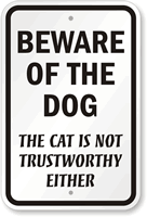 Beware of the Dog the Cat is Not Trustworthy Either Sign, SKU: K-7166