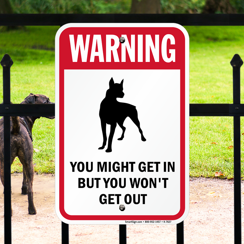 Funny Dog Warning You Might get in But Won't Get Out Sign, SKU: K-7627