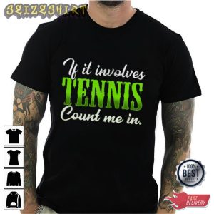 If It Involves Tennis Could Me In Sport Graphic Tee