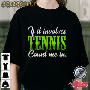 If It Involves Tennis Could Me In Sport Graphic Tee