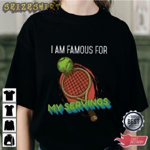 I Am Famous For My Servings Tennis Graphic Tee