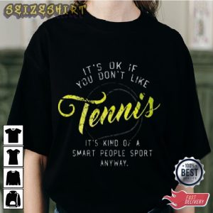 It’s Ok If You Don’t Like Tennis Sport Graphic Tee