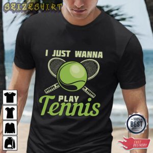 I Just Wanna Play Tennis T-Shirt Design