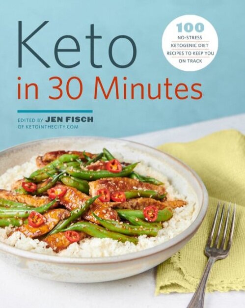 Keto in 30 Minutes: 100 No-Stress Ketogenic Diet Recipes to Keep You On Track