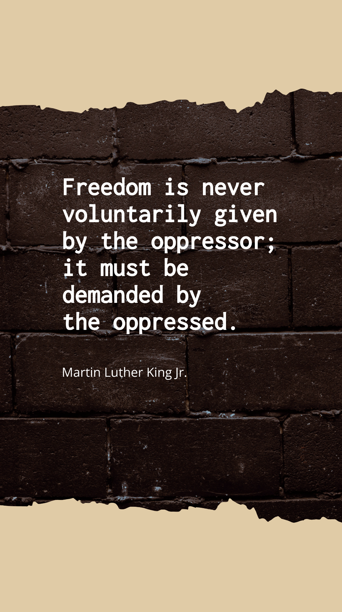 Free Martin Luther King Jr. - Freedom is never voluntarily given by the oppressor; it must be demanded by the oppressed. Template