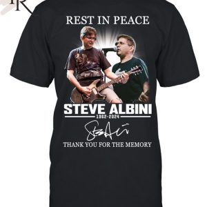 Rest In Peace Steve Albini 1962-2024 Thank You For The Memories T-Shirt