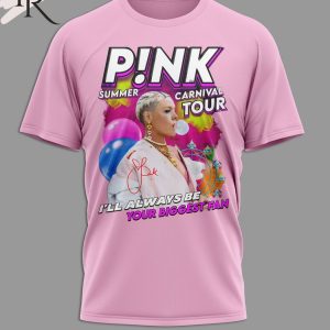 P!nk Summer Carnival Tour I’ll Always Be Your Biggest Fan T-Shirt