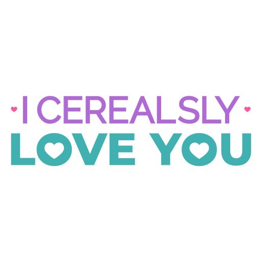 I cerealsly love you quote PNG Design