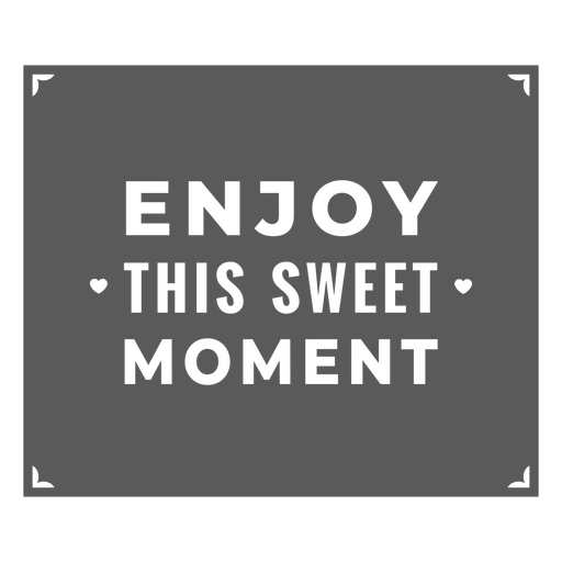 Enjoy this sweet moment sign PNG Design