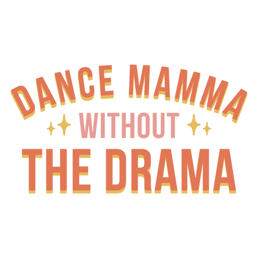 Dance mama without the drama quote PNG Design