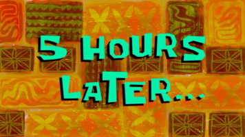 5 Hours Later... | SpongeBob Time Card #97 Sound Clip - Voicy