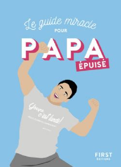 LE GUIDE MIRACLE POUR PAPA EPUISÉ -  (FRENCH V.)